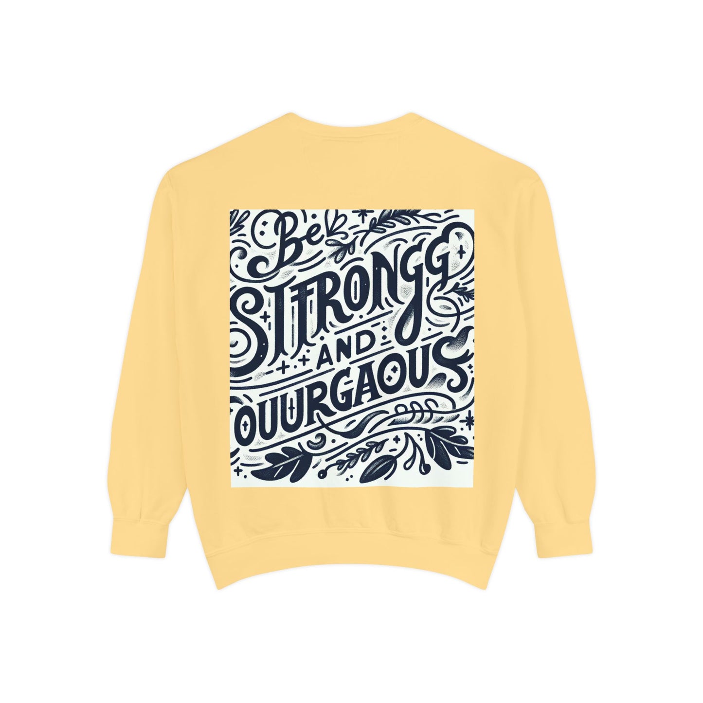 Be Strong and Courageous Sweatshirt - Unisex Garment-Dyed Pullover