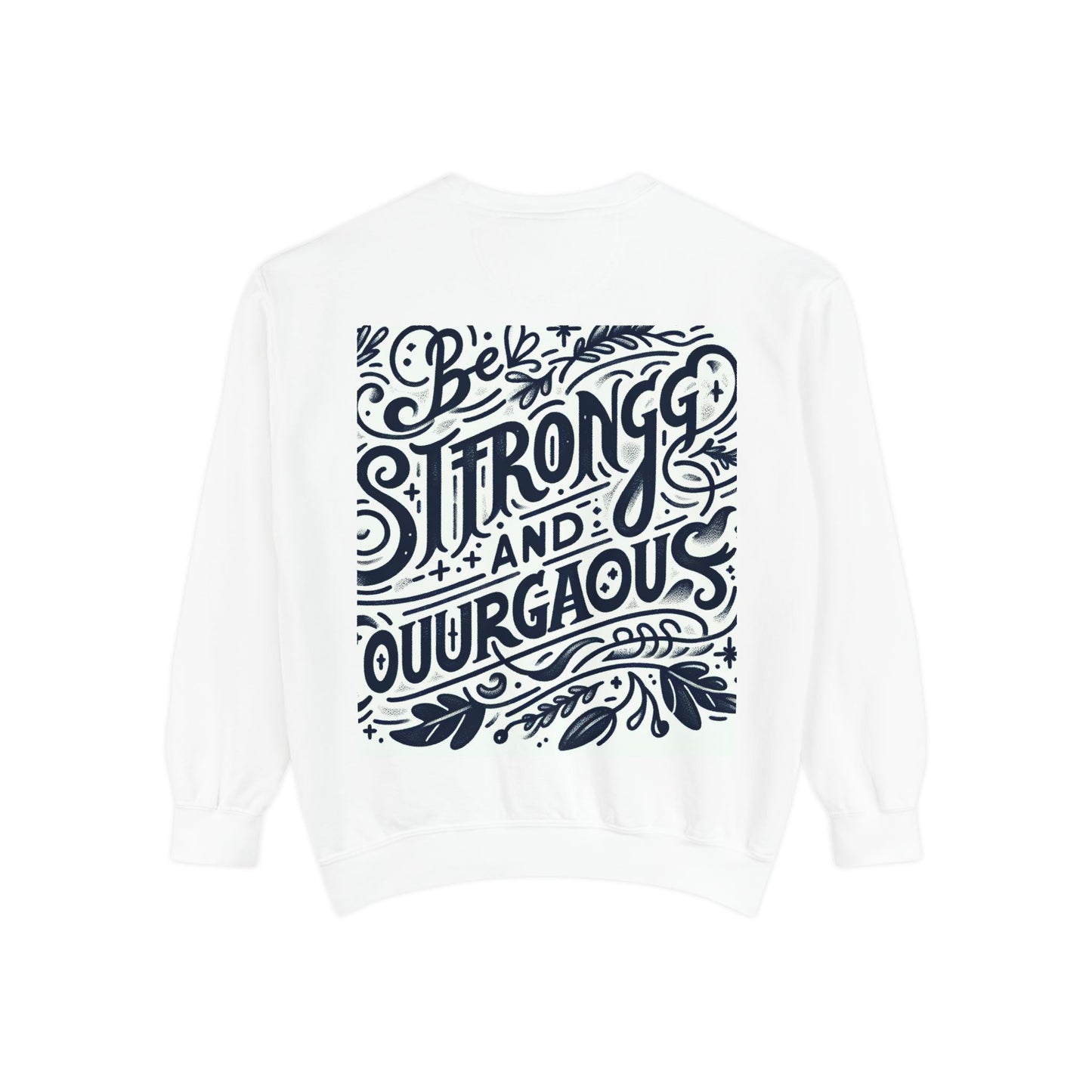 Be Strong and Courageous Sweatshirt - Unisex Garment-Dyed Pullover