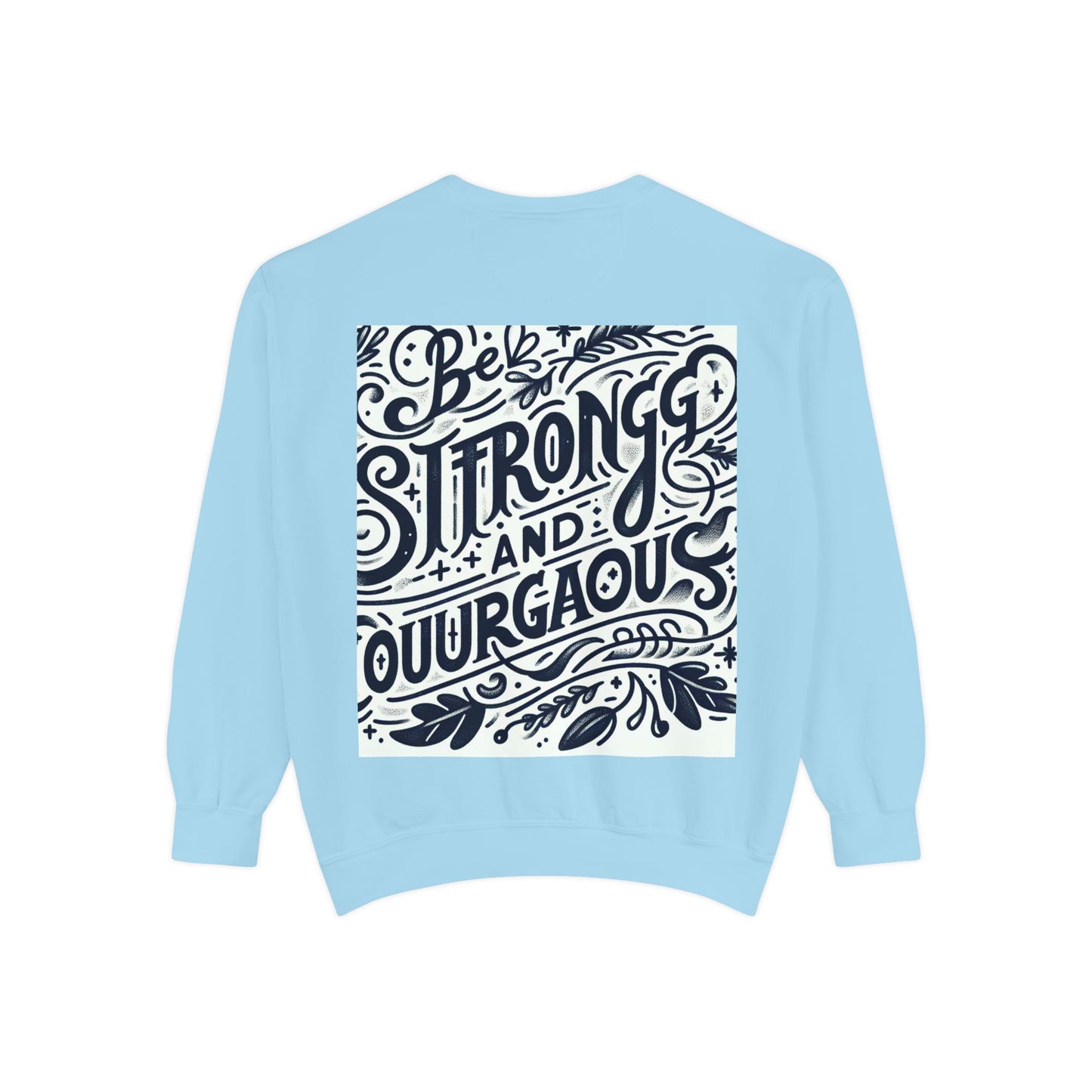 Be Strong and Courageous Sweatshirt - Unisex Garment-Dyed Pullover