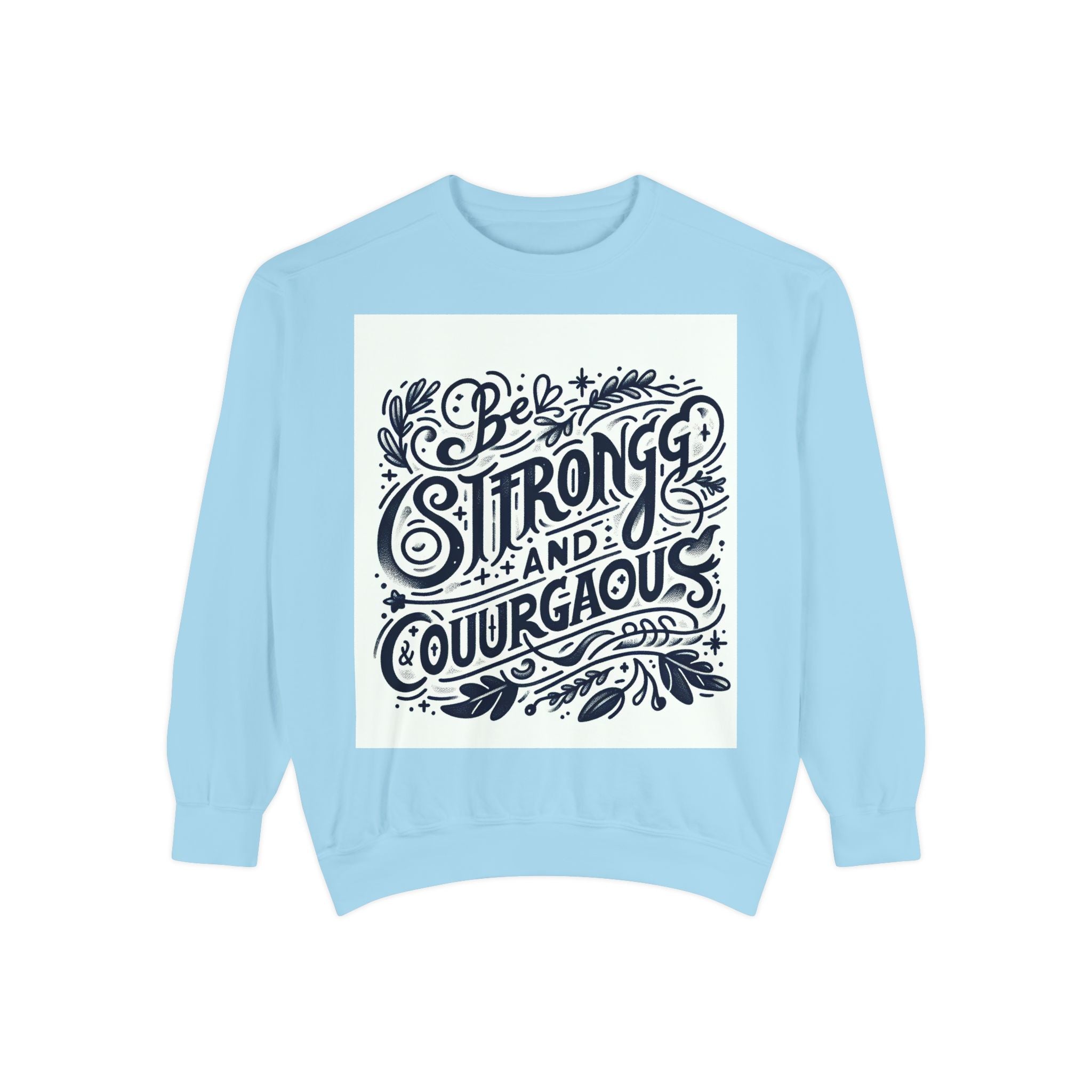 Be Strong and Courageous Sweatshirt - Unisex Garment-Dyed Pullover
