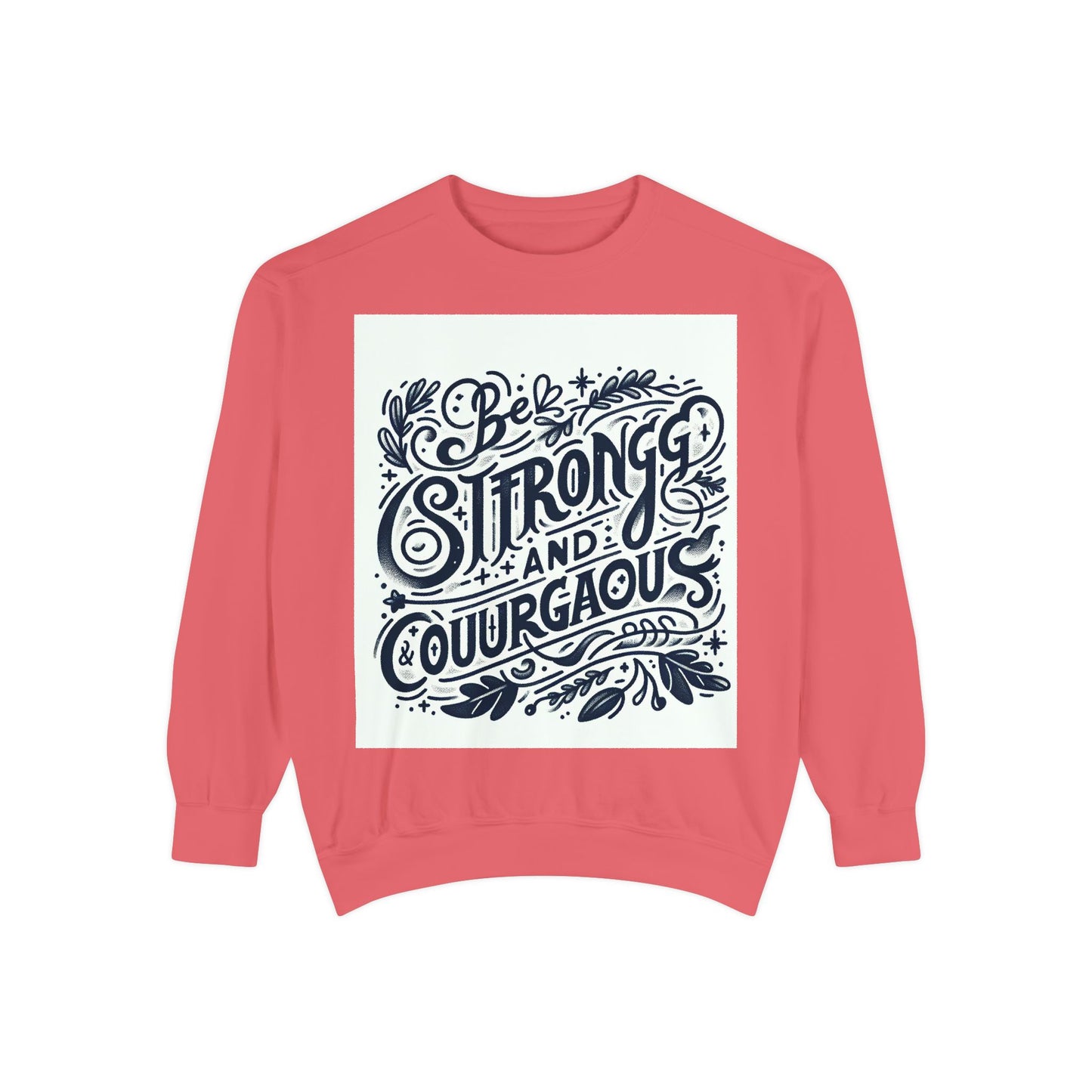 Be Strong and Courageous Sweatshirt - Unisex Garment-Dyed Pullover