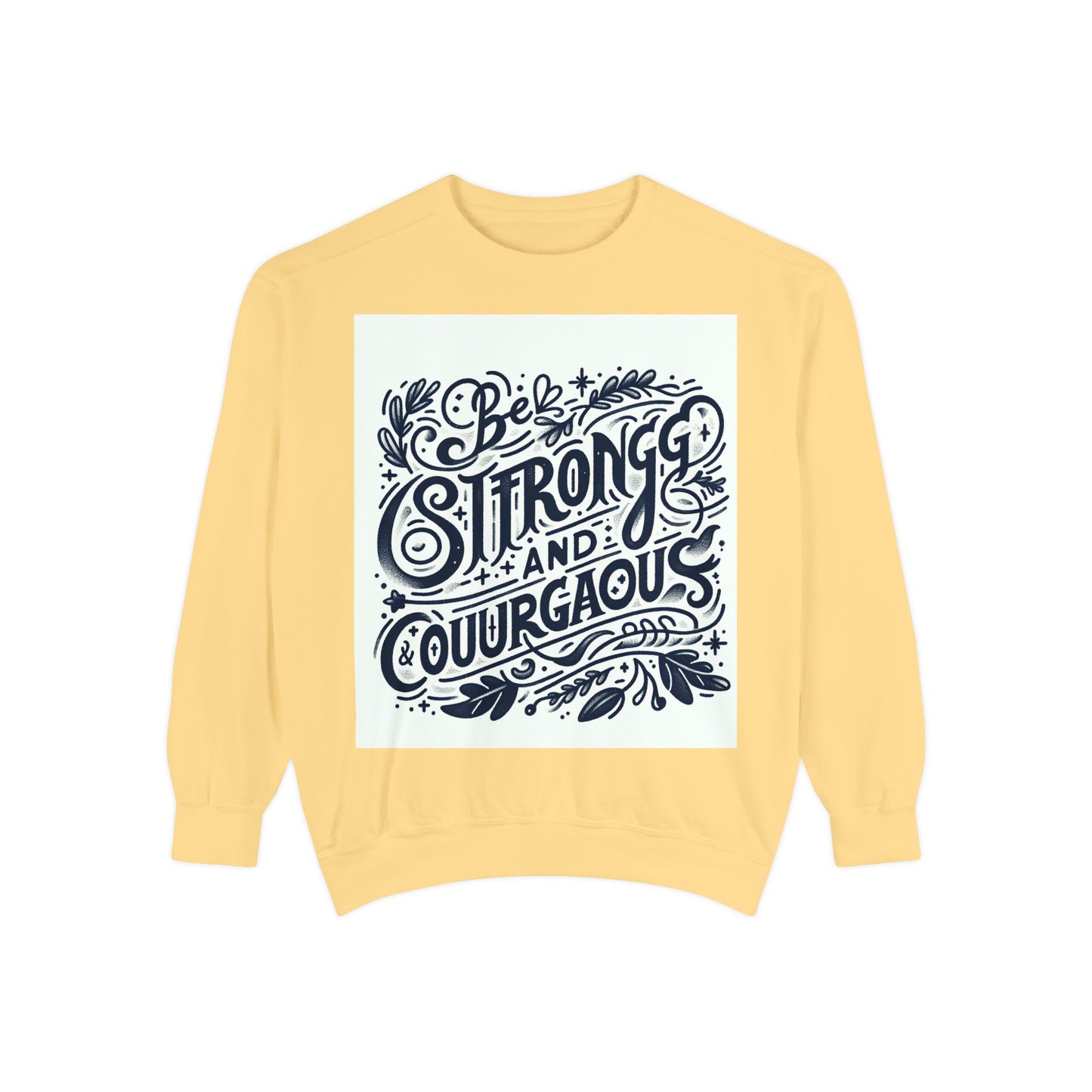 Be Strong and Courageous Sweatshirt - Unisex Garment-Dyed Pullover