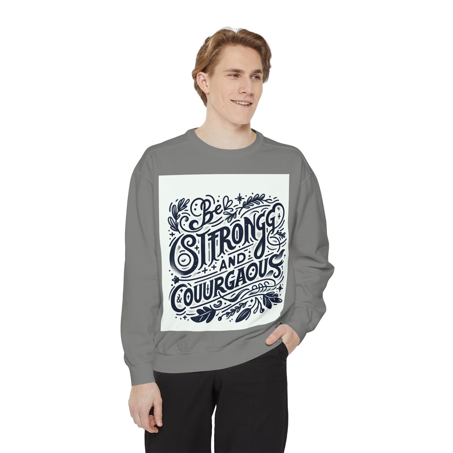 Be Strong and Courageous Sweatshirt - Unisex Garment-Dyed Pullover