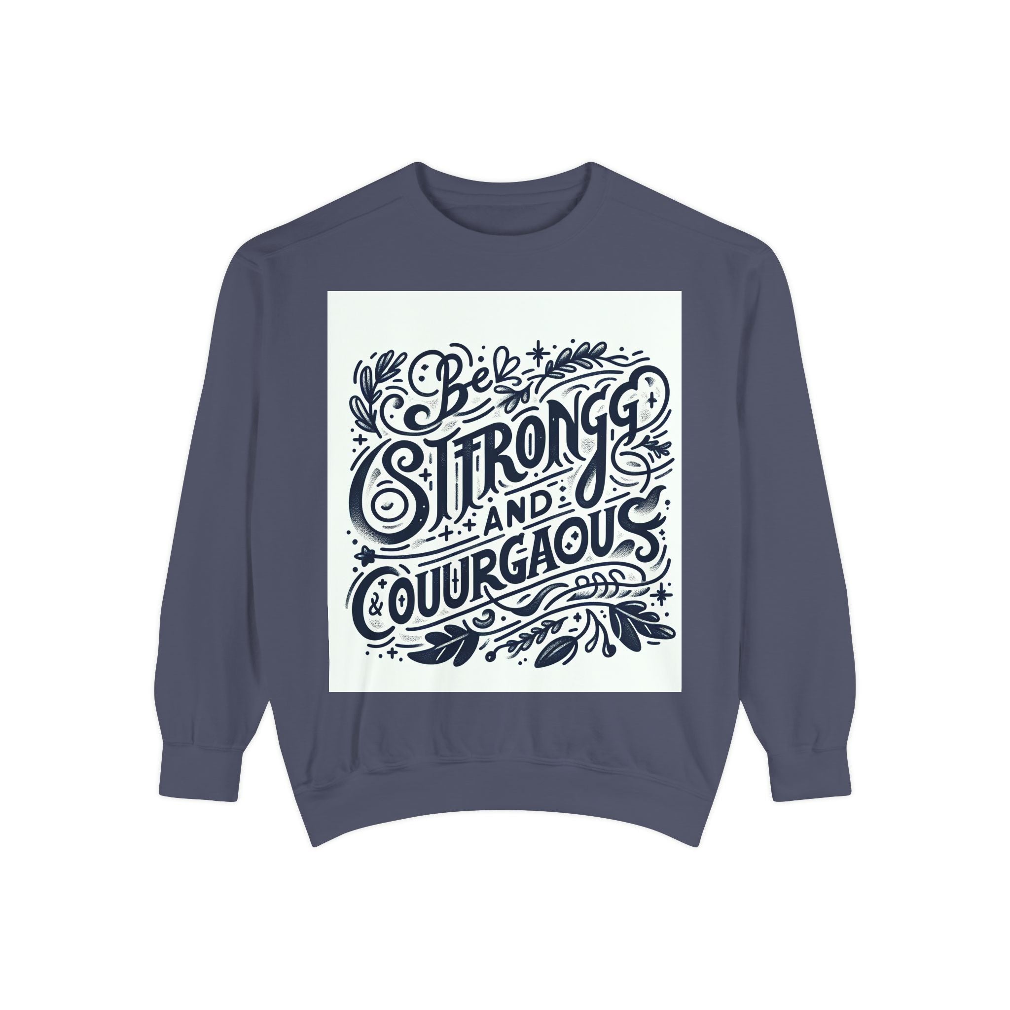 Be Strong and Courageous Sweatshirt - Unisex Garment-Dyed Pullover