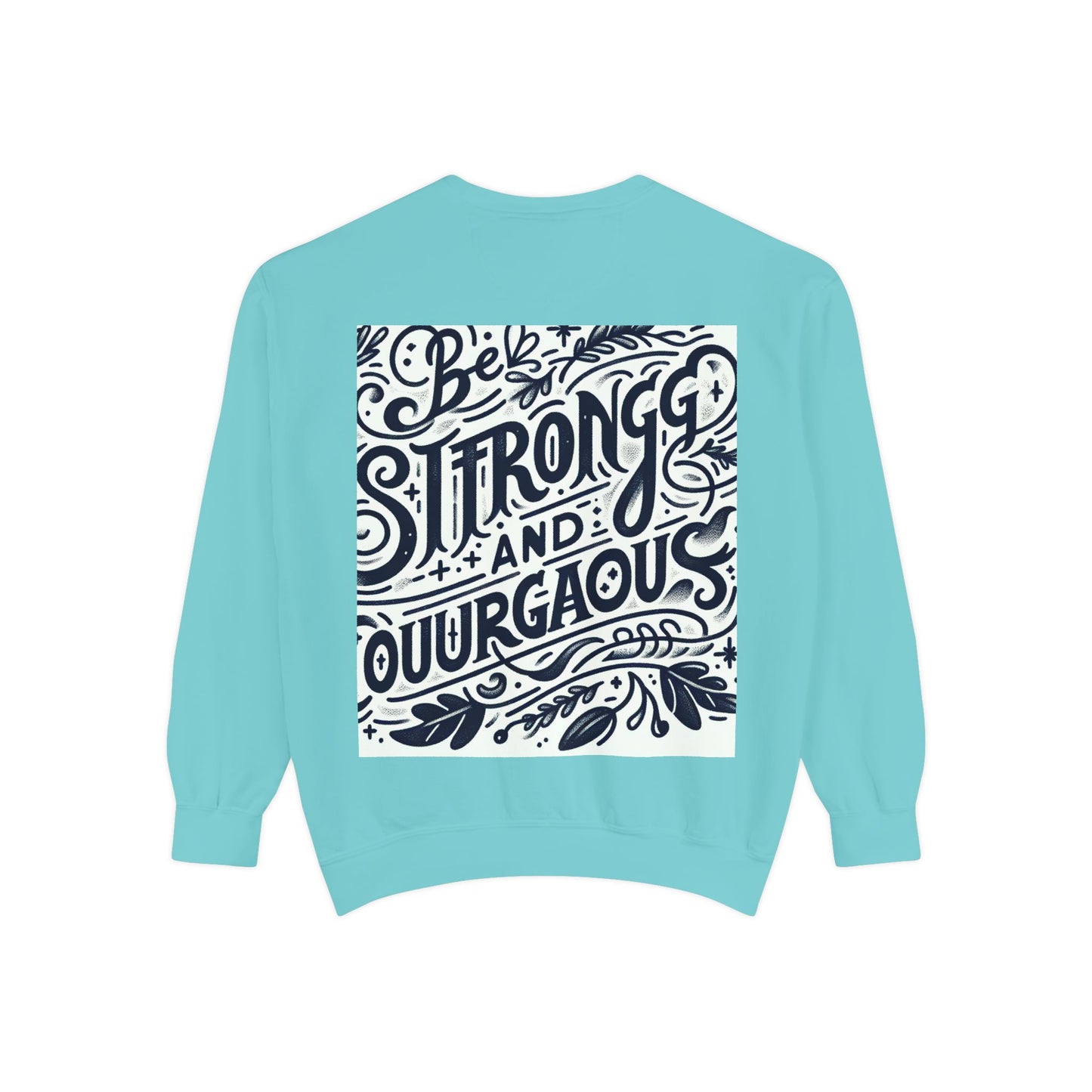 Be Strong and Courageous Sweatshirt - Unisex Garment-Dyed Pullover