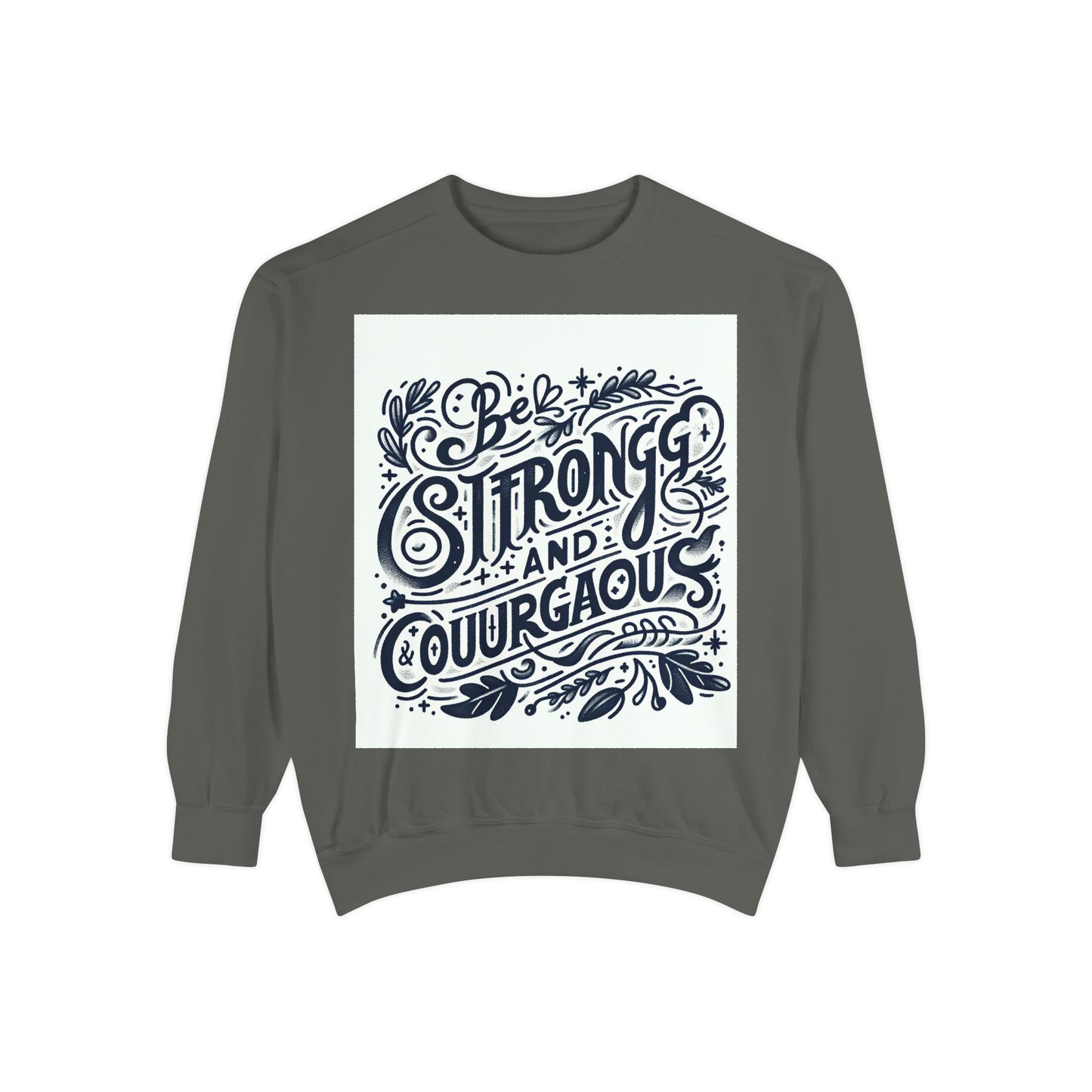 Be Strong and Courageous Sweatshirt - Unisex Garment-Dyed Pullover