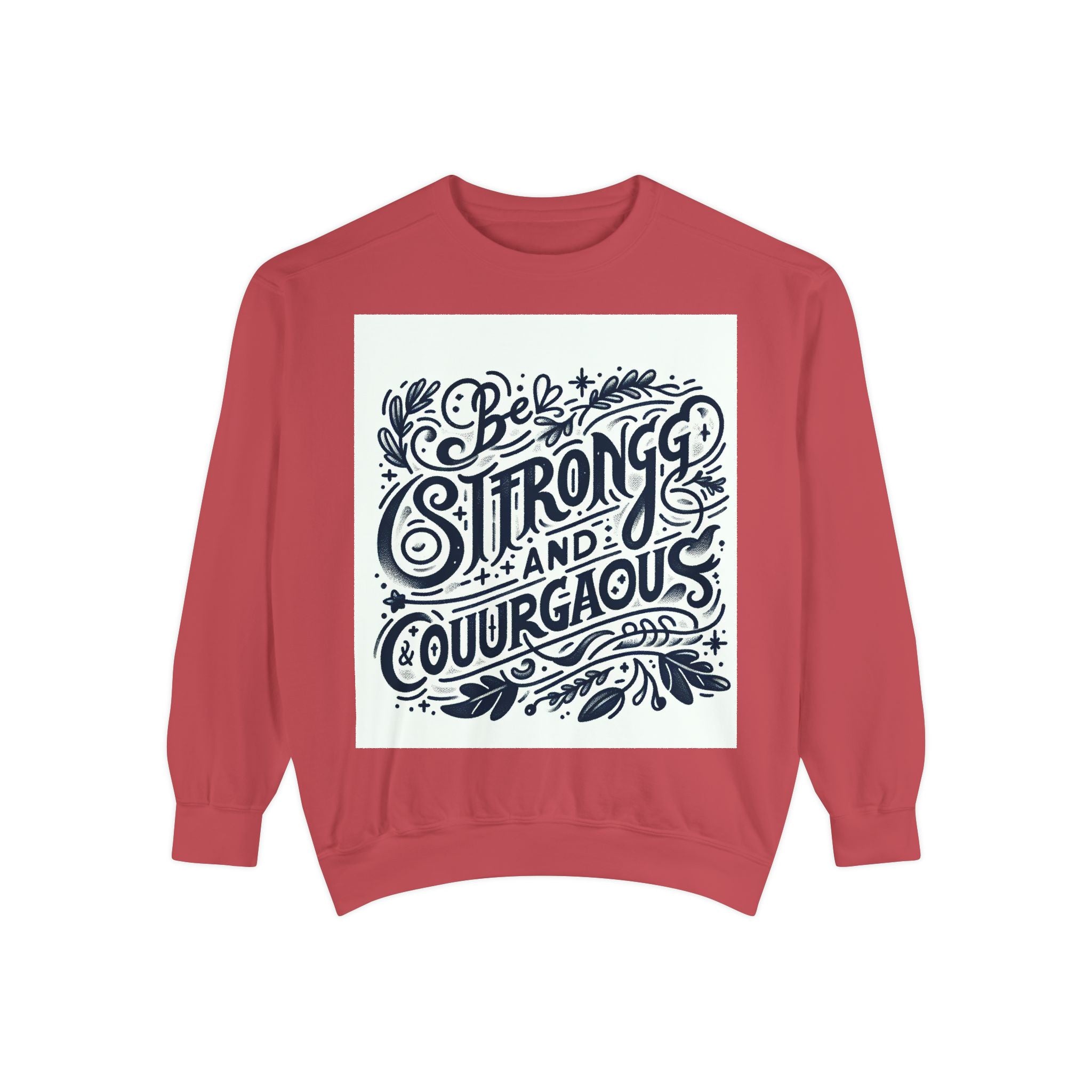 Be Strong and Courageous Sweatshirt - Unisex Garment-Dyed Pullover