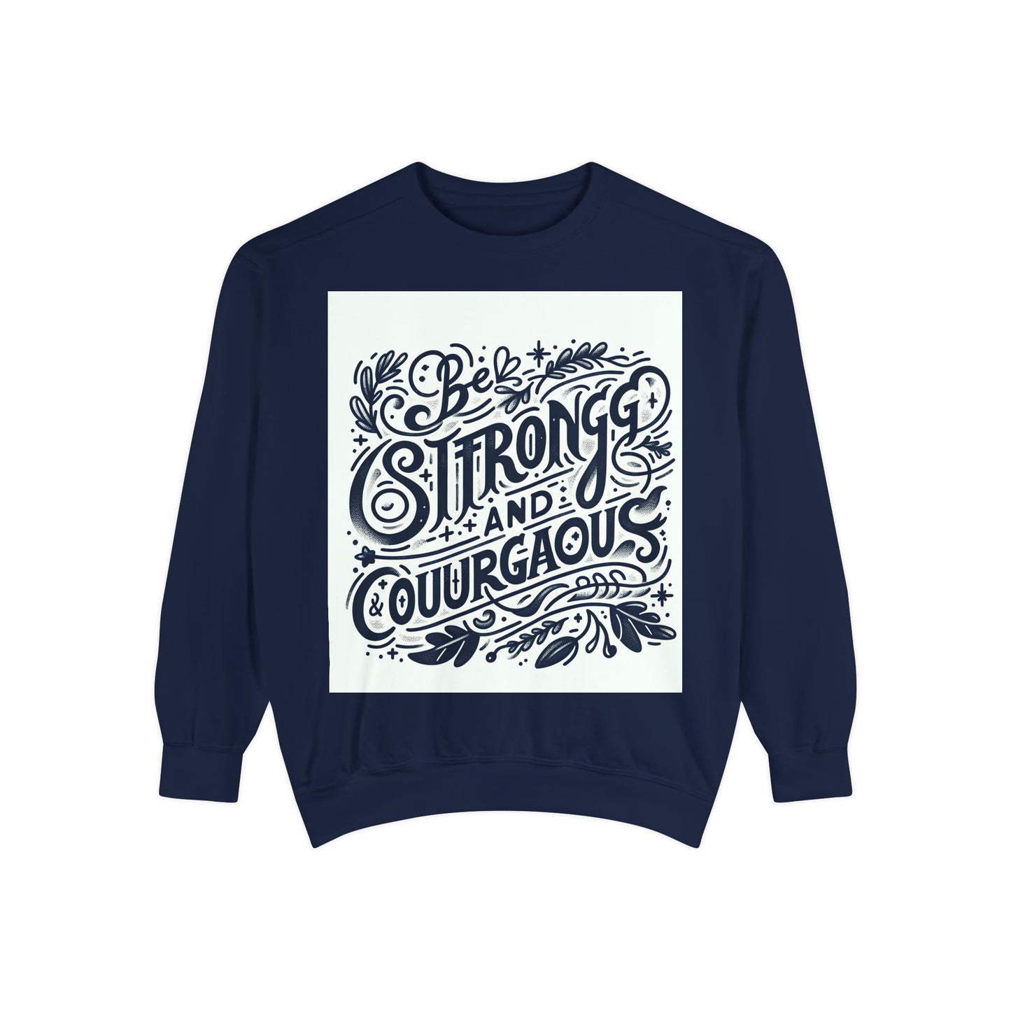 Be Strong and Courageous Sweatshirt - Unisex Garment-Dyed Pullover