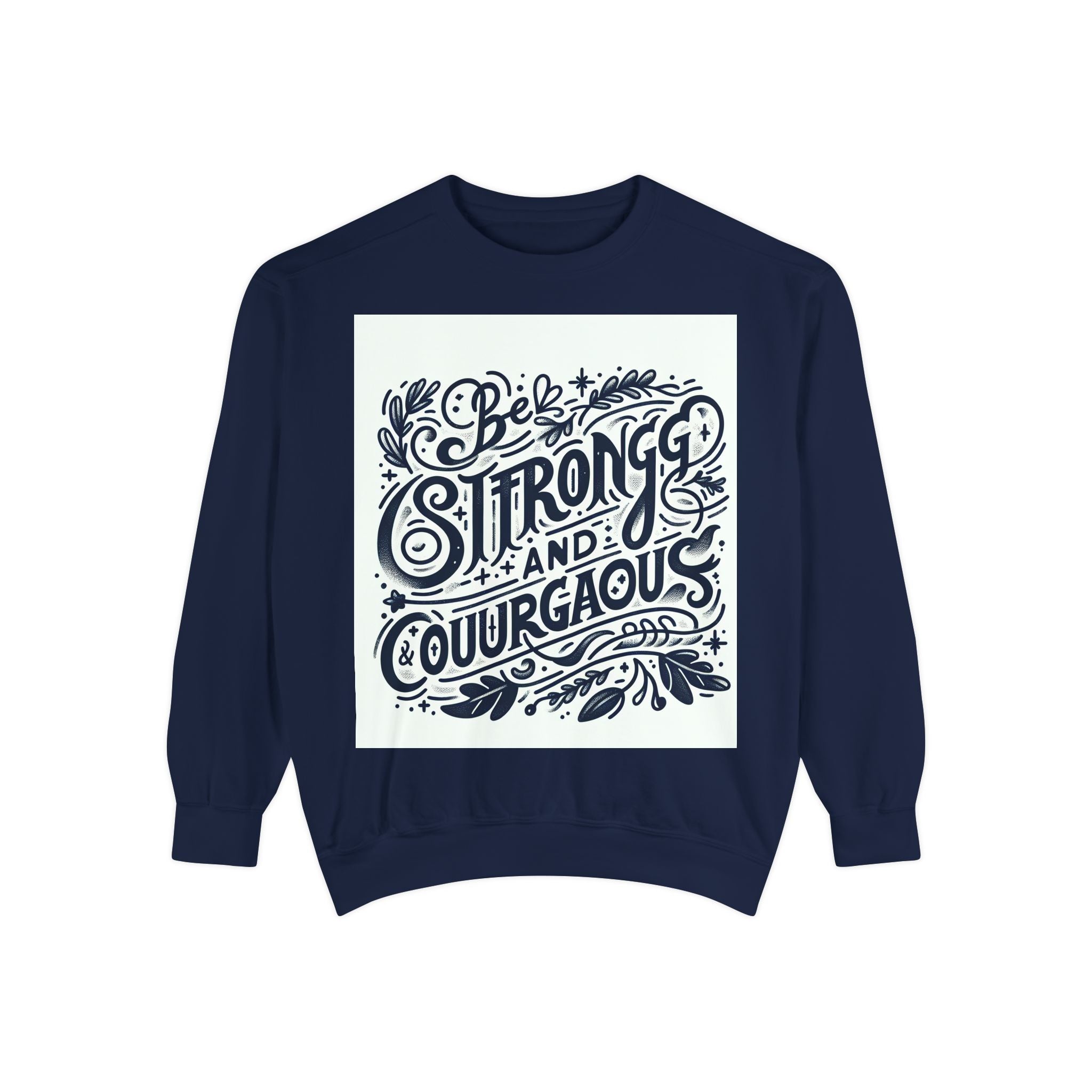 Be Strong and Courageous Sweatshirt - Unisex Garment-Dyed Pullover