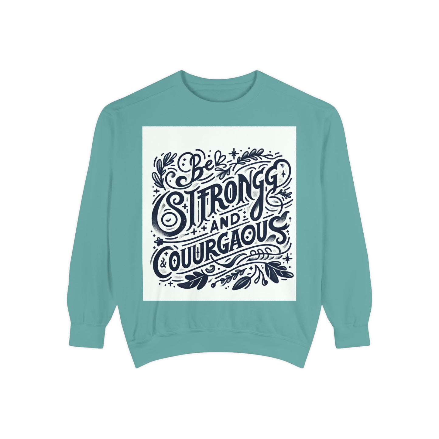 Be Strong and Courageous Sweatshirt - Unisex Garment-Dyed Pullover