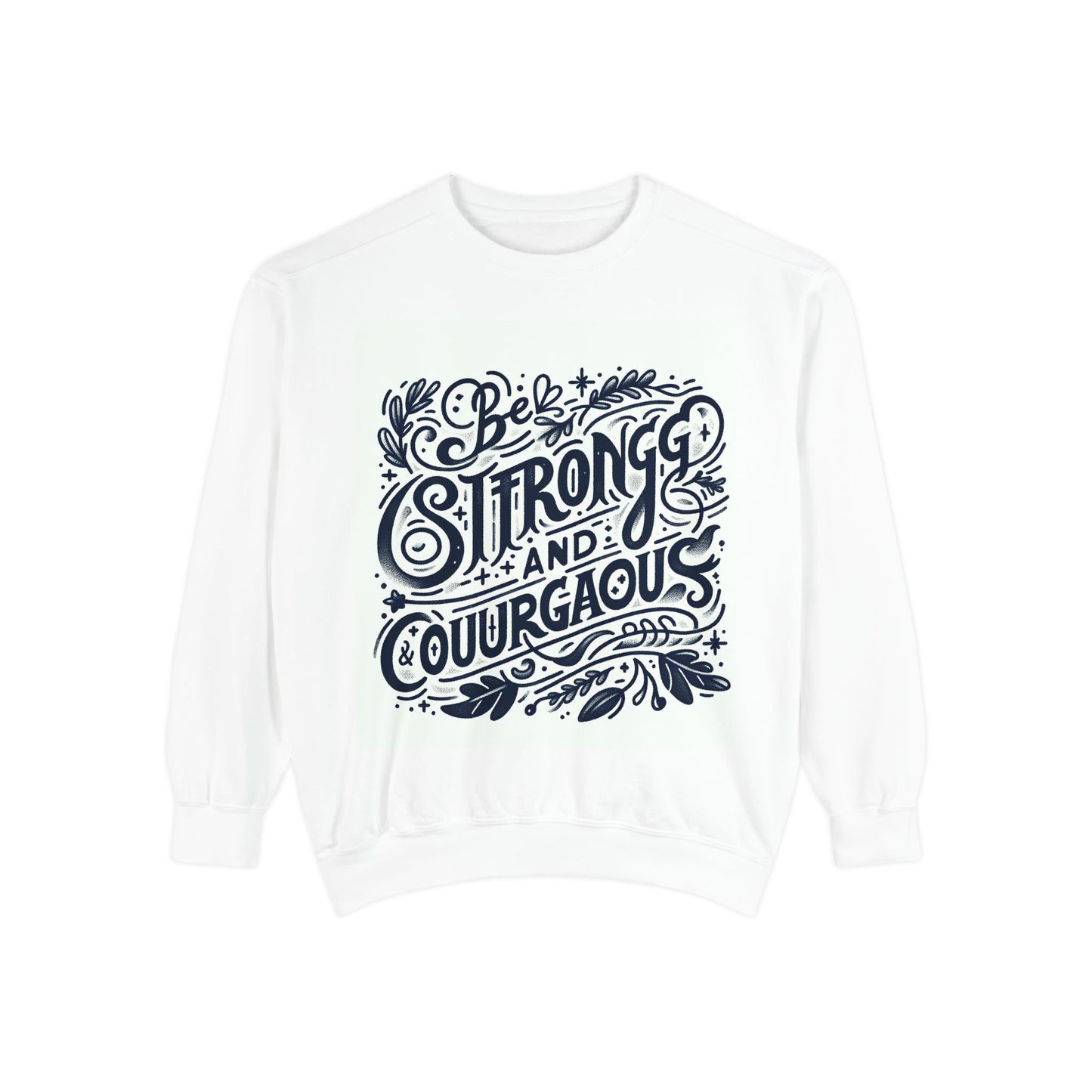 Be Strong and Courageous Sweatshirt - Unisex Garment-Dyed Pullover