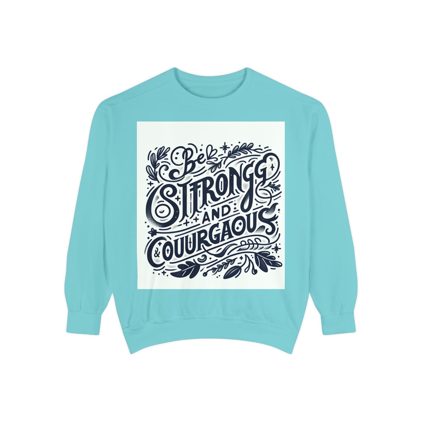 Be Strong and Courageous Sweatshirt - Unisex Garment-Dyed Pullover