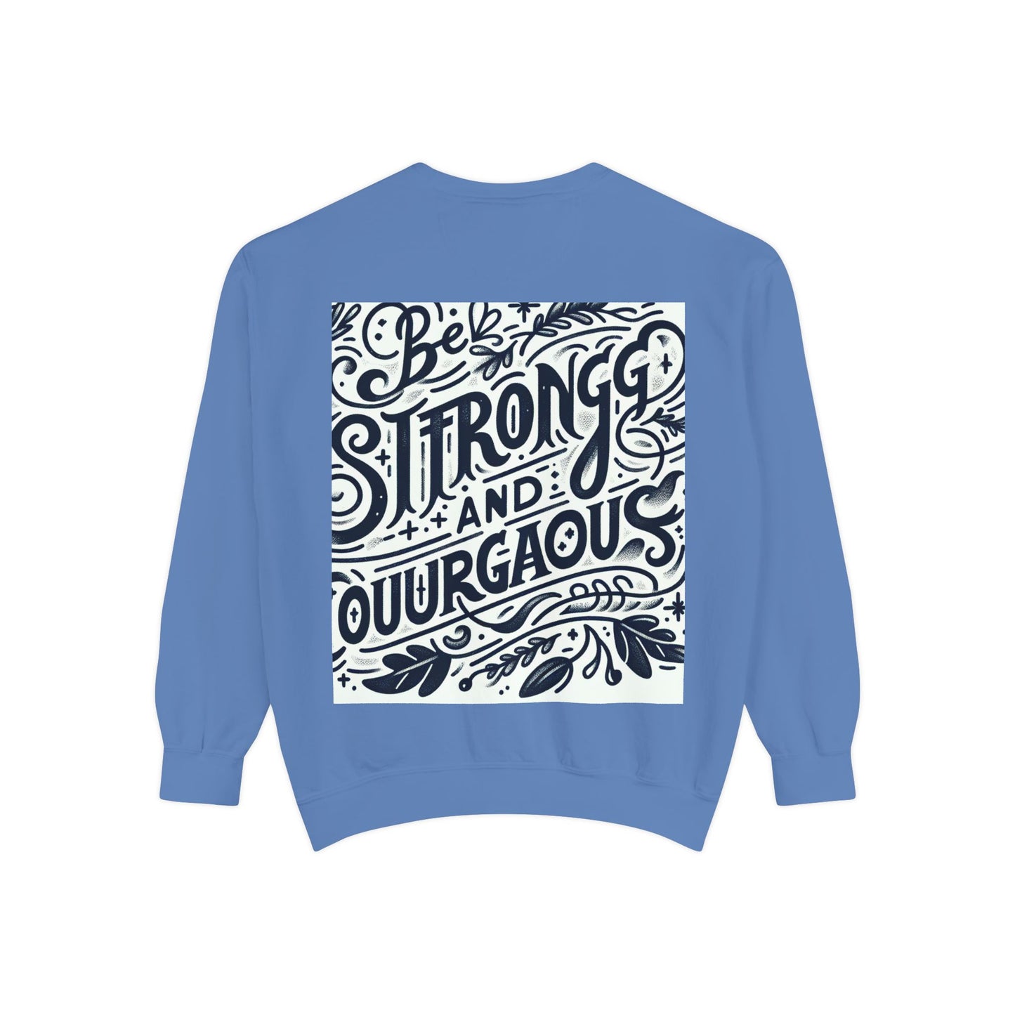 Be Strong and Courageous Sweatshirt - Unisex Garment-Dyed Pullover