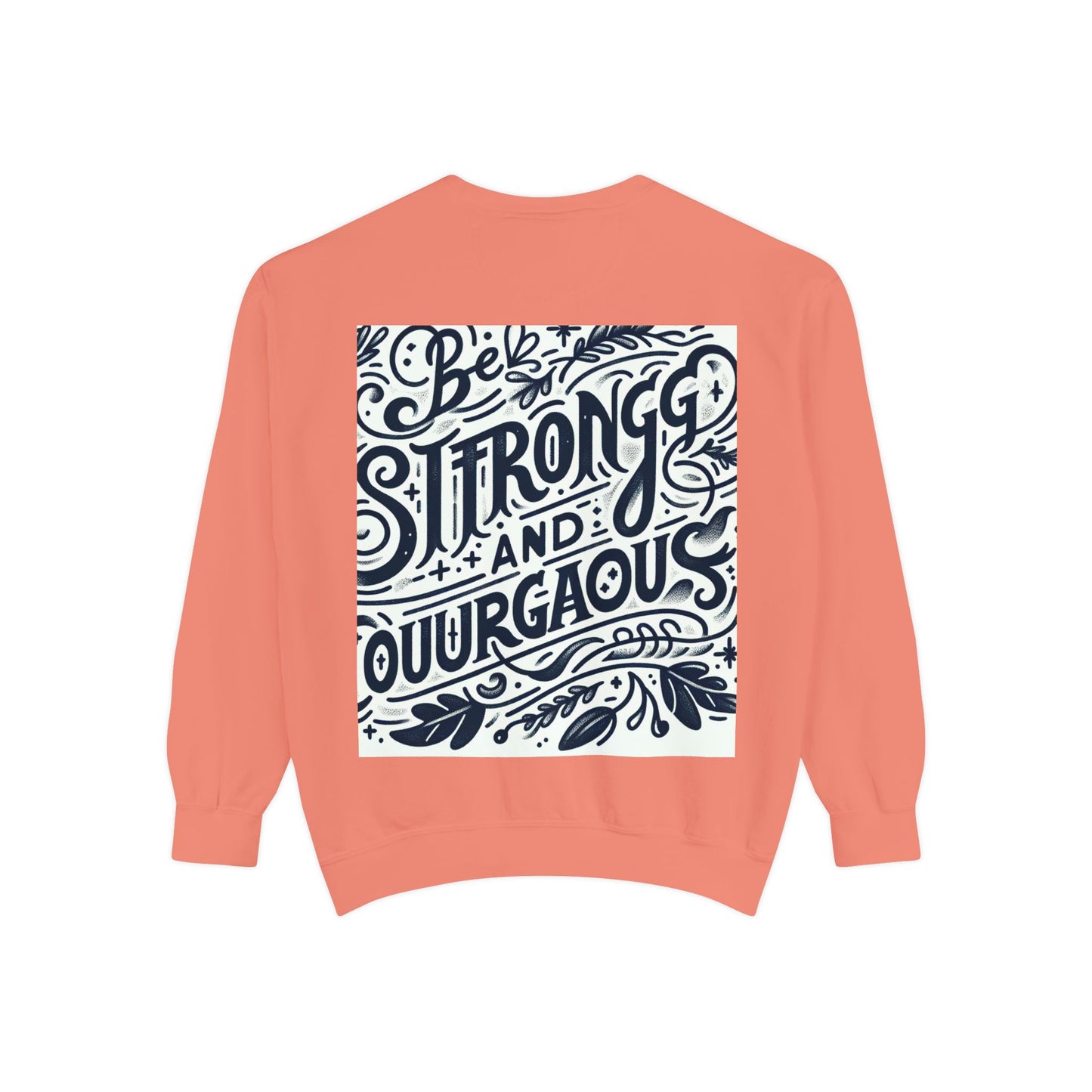 Be Strong and Courageous Sweatshirt - Unisex Garment-Dyed Pullover