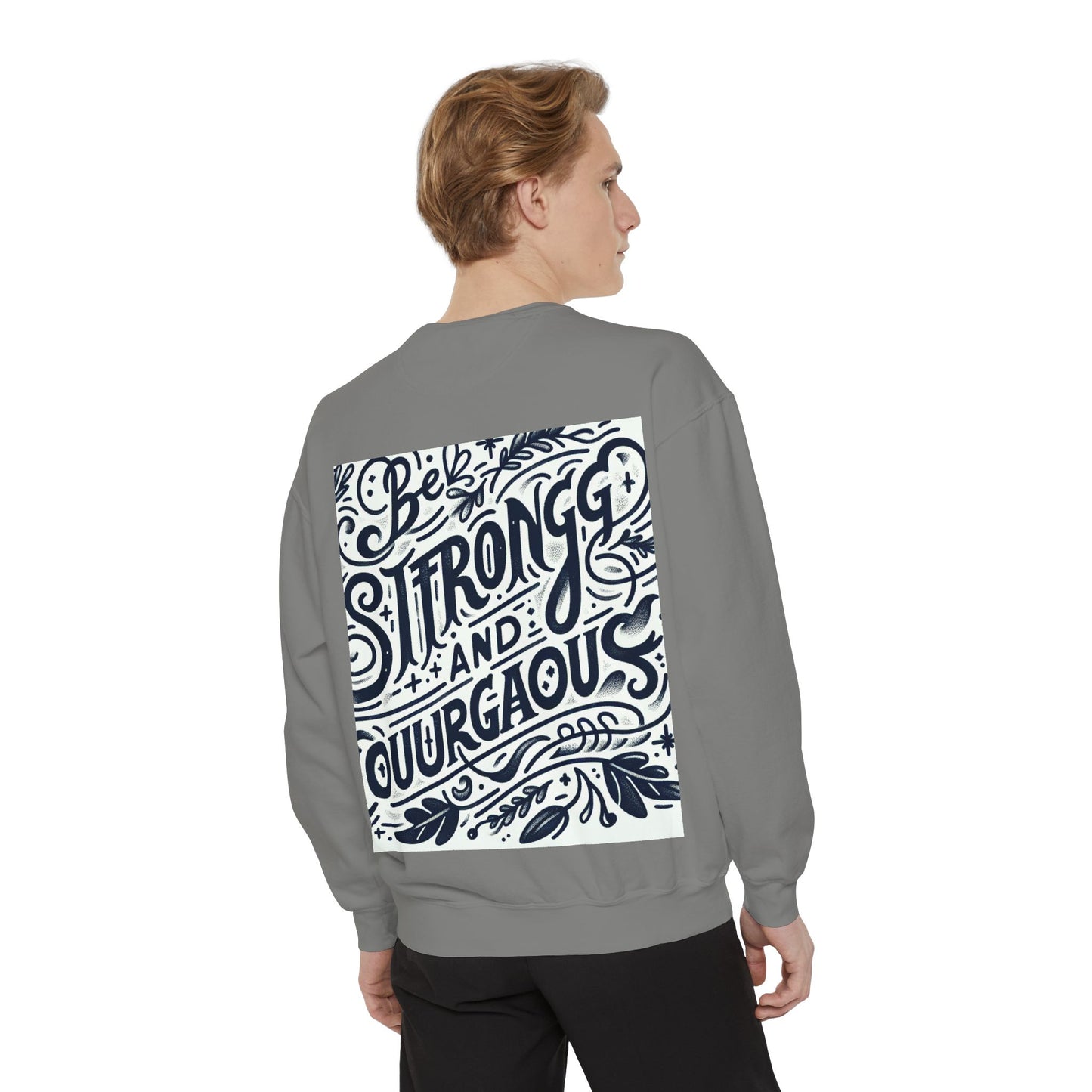 Be Strong and Courageous Sweatshirt - Unisex Garment-Dyed Pullover