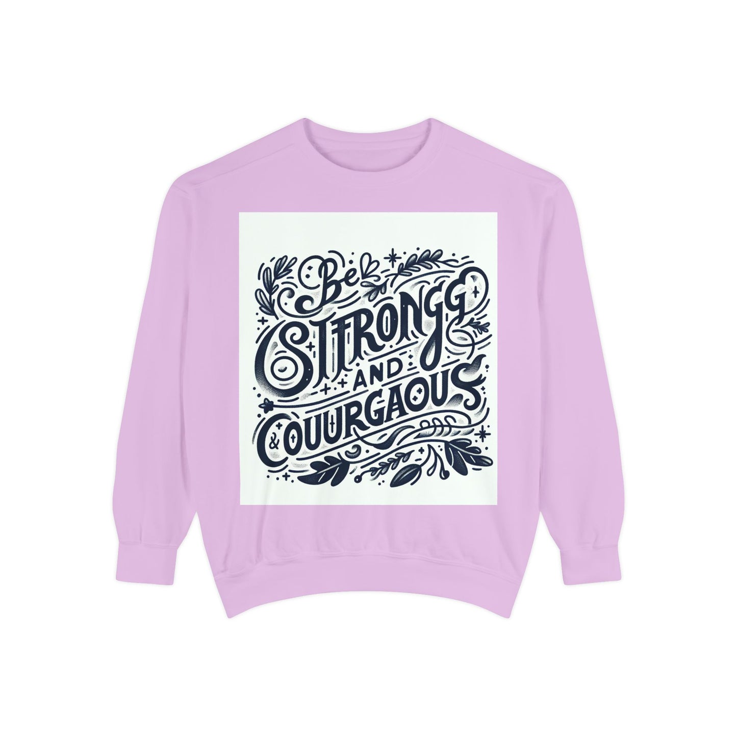 Be Strong and Courageous Sweatshirt - Unisex Garment-Dyed Pullover