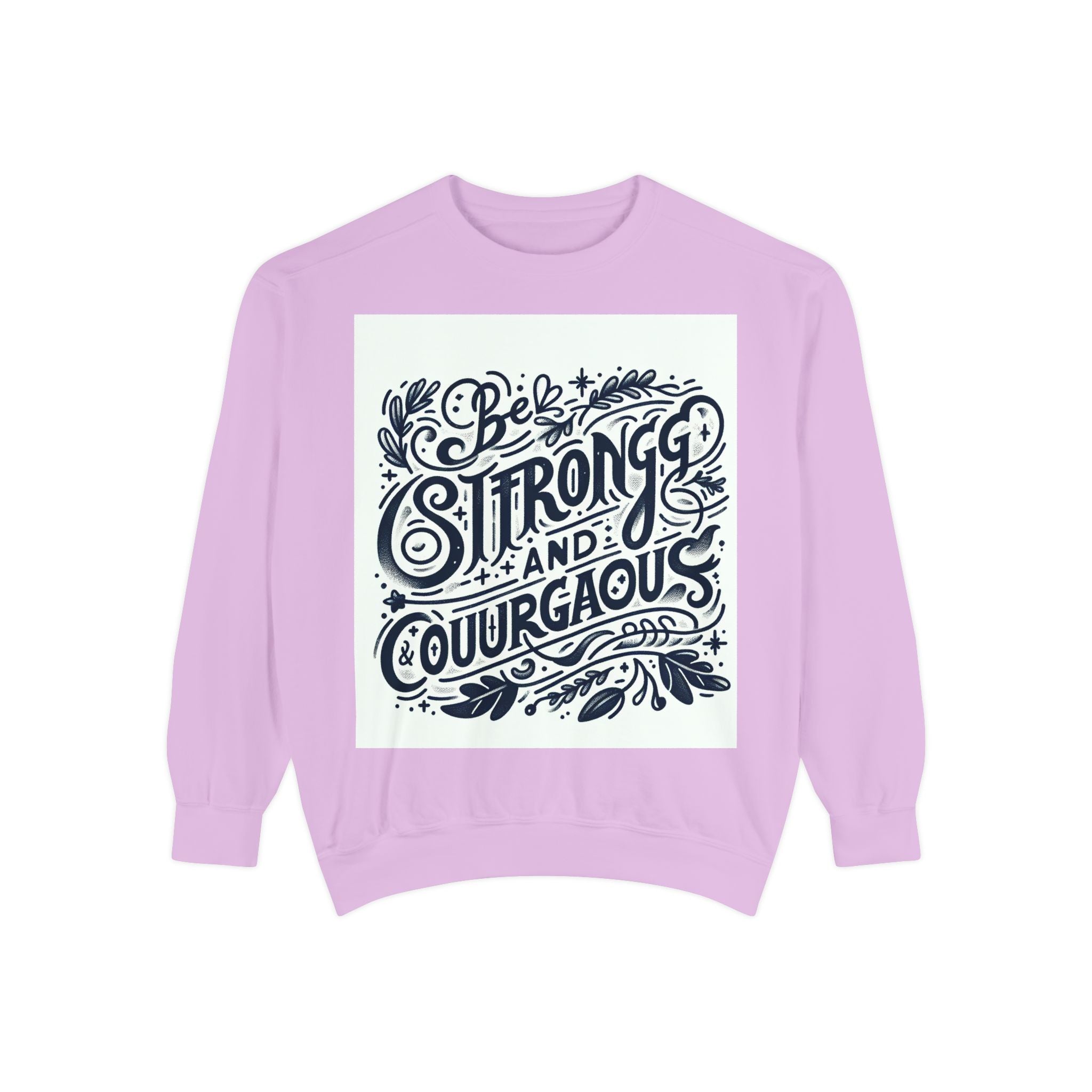 Be Strong and Courageous Sweatshirt - Unisex Garment-Dyed Pullover